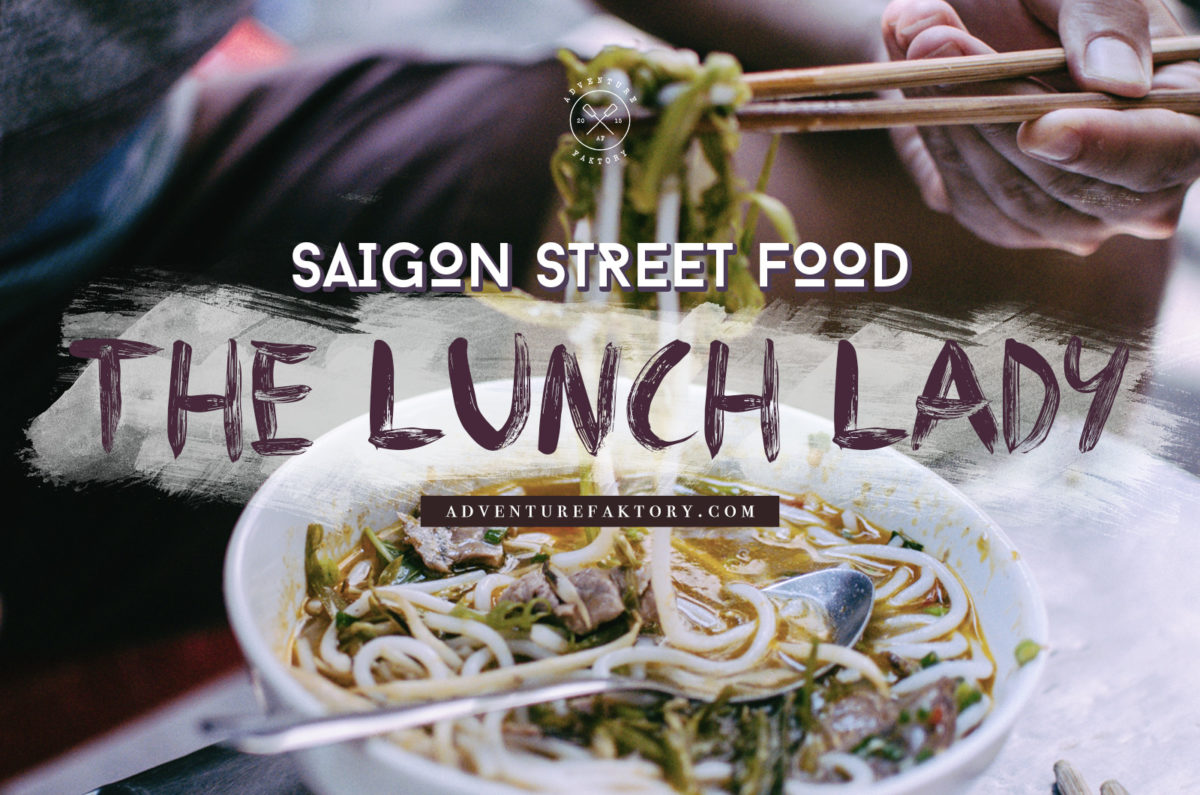 Saigon Street Food The Lunch Lady AdventureFaktory An Expat