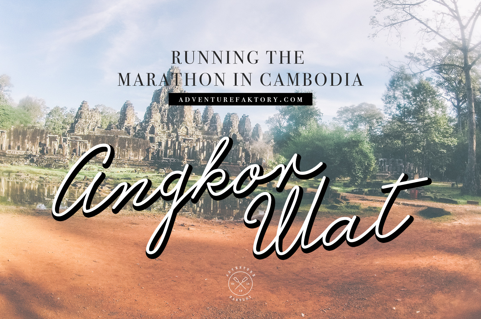 Running the Angkor Wat Marathon AdventureFaktory An Expat Magazine